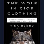 The wolf in CIO's clothing a Machiavellian strategy for successful IT leadership cover image
