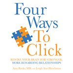 Four ways to click : rewire your brain for stronger, more rewarding relationships cover image
