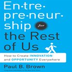 Entrepreneurship for the rest of us how to create innovation and opportunity everywhere cover image