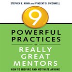 9 powerful practices of really great mentors : how to inspire and motivate anyone cover image