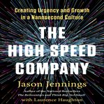The high-speed company : creating urgency and growth in a nanosecond culture cover image
