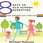 8 keys to old school parenting for modern-day families cover image