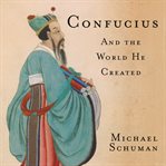 Confucius : and the world he created cover image