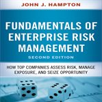 Fudamentals of enterprise risk management : how top companies assess risk, manage exposure, and seize opportunity cover image
