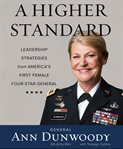 A higher standard : leadership strategies from America's first female four-star general cover image