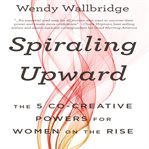Spiraling upward: the 5 co-creative powers for women on the rise cover image