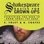 Shakespeare basics for grown-ups : everything you need to know about the bard cover image