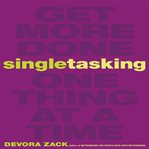 Singletasking : get more done - one thing at a time cover image