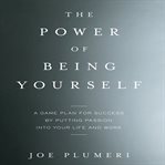 The power of being yourself : a game plan for success--by putting passion into your life and work cover image