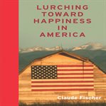 Lurching towards happiness in america cover image