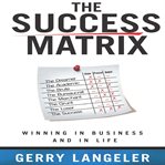 The success matrix: winning in business and in life cover image