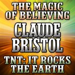 The magic of believing and tnt : it rocks the earth cover image