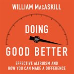 Doing good better : how effective altruism can help you make a difference cover image