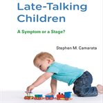 Late-talking children : a symptom or a stage? cover image