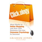 Click.ology : what works in online shopping and how your business can use consumer psychology to succeed cover image