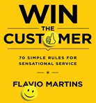 Win the customer : 70 simple rules for sensational service cover image