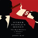 Other people's money : the real business of finance cover image