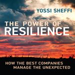 The power of resilience : how the best companies manage the unexpected cover image