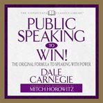 Public speaking to win. The Original Formula To Speaking With Power cover image