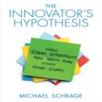 The innovator's hypothesis how cheap experiments are worth more than good ideas cover image