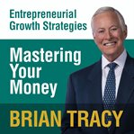 Mastering your money : entrepreneural growth strategies cover image
