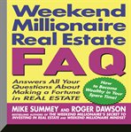 Weekend millionaire's real estate faq answers all your questions about making a fortune in real estate cover image