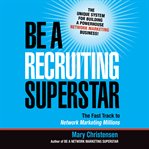 Be a recruiting superstar the fast track to network marketing millions cover image
