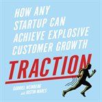 Traction : how any startup can achieve explosive customer growth cover image