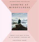 Looking at mindfulness 25 ways to live in the moment through art cover image