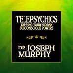 Telepsychics : tapping your hidden subconscious powers cover image