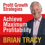 Achieve maximum profitability : profit growth strategies cover image