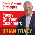 Focus on your customer : profit growth strategies cover image