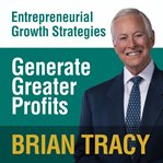 Generate greater profits : entrepreneural growth strategies cover image