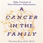 A cancer in the family : take control of your genetic inheritance cover image
