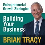 Building your business : entrepreneural growth strategies cover image