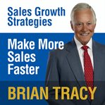Make more sales faster : sales growth strategies cover image
