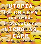 Utopia is creepy : and other provocations cover image