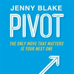 Pivot : the only move that matters is your next one cover image
