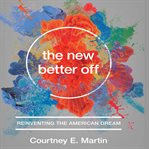 The new better off : reinventing the American dream cover image