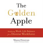The Golden Apple: Redefining Work-Life Balance for a Diverse Workforce cover image