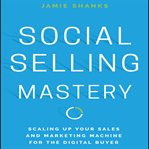Social selling mastery : scaling up your sales and marketing machine for the digital buyer cover image