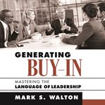 Generating buy-in : mastering the language of leadership cover image