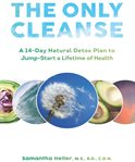 The only cleanse : a 14-day natural detox plan to jump-start a lifetime of health cover image