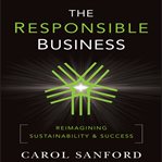 The responsible business : reimagining sustainability and success cover image