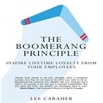 The boomerang principle : inspire lifetime loyalty from your employees cover image