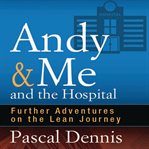 Andy & me and the hospital : further adventures on the lean journey cover image