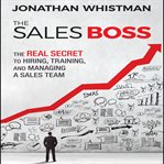 The sales boss : the real secret to hiring, training, and managing a sales team cover image