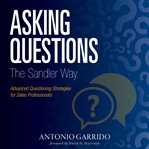 Asking questions the sandler way. Or: Good Questions Why Do you Ask? cover image