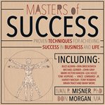 Masters of success : proven techniques for achieving success in business and life cover image