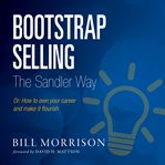 Bootstrap selling the sandler way. How to Own Your Career and Make It Flourish cover image